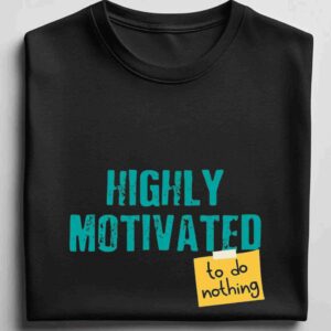 Highly Motivated 100% Cotton T-Shirt