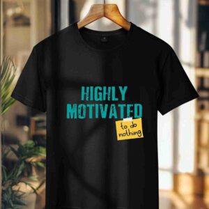 Highly Motivated 100% Cotton T-Shirt