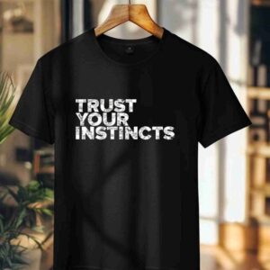 Trust Your Instincts 100% Cotton T-Shirt