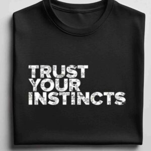 Trust Your Instincts 100% Cotton T-Shirt