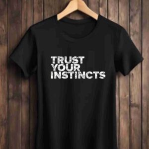 Trust Your Instincts 100% Cotton T-Shirt